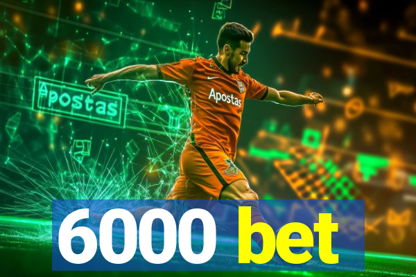 6000 bet